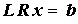 Lineares Gleichungssystem nach der LR-zerlegung der Koeffizientenmatrix