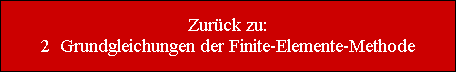 Zurck zu:
2  Grundgleichungen der Finite-Elemente-Methode