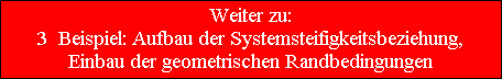 Weiter zu:
3  Beispiel: Aufbau der Systemsteifigkeitsbeziehung,
Einbau der geometrischen Randbedingungen