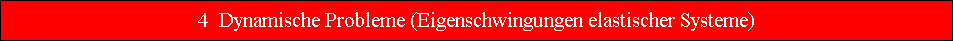 4  Dynamische Probleme (Eigenschwingungen elastischer Systeme)