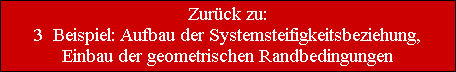 Zurck zu:
3  Beispiel: Aufbau der Systemsteifigkeitsbeziehung,
Einbau der geometrischen Randbedingungen