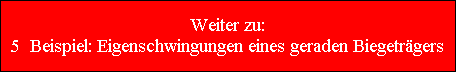 Weiter zu:
5  Beispiel: Eigenschwingungen eines geraden Biegetrgers