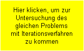 Hier klicken, um zur
Untersuchung des
gleichen Problems
mit Iterationsverfahren
zu kommen