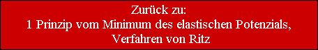 Zurck zu:
1 Prinzip vom Minimum des elastischen Potenzials,
 Verfahren von Ritz