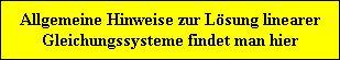 Allgemeine Hinweise zur Lsung linearer
Gleichungssysteme findet man hier