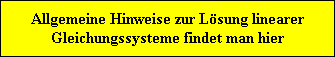 Allgemeine Hinweise zur Lsung linearer
Gleichungssysteme findet man hier